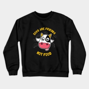 Cows Are Friends Not Food Crewneck Sweatshirt